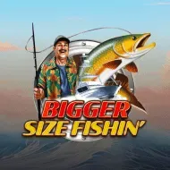 Bigger Size Fishin'