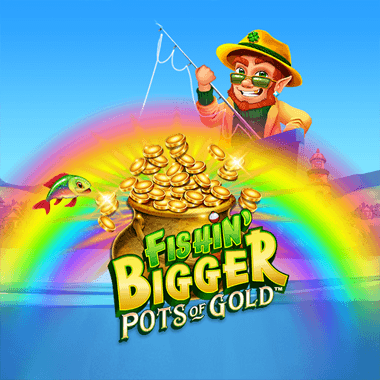 Fishin' BIGGER Pots Of Gold