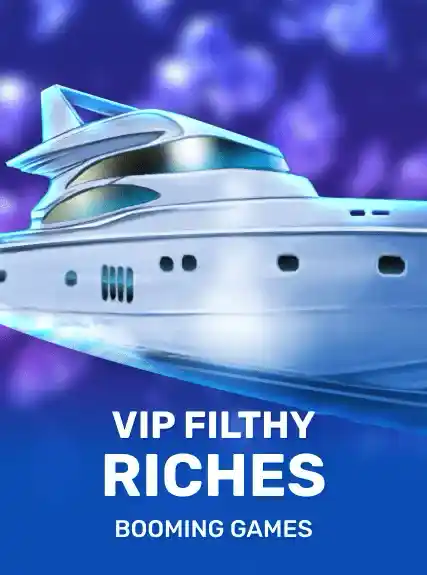 VIP Filthy Riches (booming)