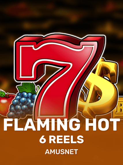 Flaming Hot 6 Reels