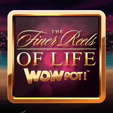 The Finer Reels of Life WOWPOT